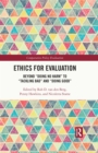 Image for Ethics for Evaluation: Beyond &#39;Doing No Harm&#39; to &#39;Tackling Bad&#39; and &#39;Doing Good&#39;