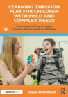 Image for Learning through play for children with PMLD and complex needs: using purposeful play to support cognition, mental health and wellbeing