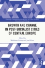 Image for Growth and Change in Post-Socialist Cities of Central Europe
