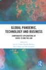 Image for Global pandemic, technology and business: comparative explorations of Covid-19 and the law