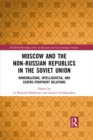 Image for Moscow and the Non-Russian Republics in the Soviet Union: Nomenklatura, Intelligentsia and Centre-Periphery Relations