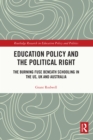 Image for Education policy and the political right: the burning fuse beneath schooling in the US, US and Australia