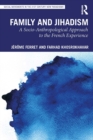 Image for Family and jihadism: a socio-anthropological approach to the French experience