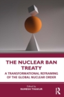 Image for The nuclear ban treaty: a transformational reframing of the global nuclear order