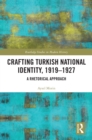 Image for Crafting Turkish national identity, 1919-1927: a rhetorical approach