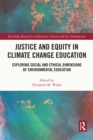 Image for Justice and Equity in Climate Change Education: Exploring Social and Ethical Dimensions of Environmental Education
