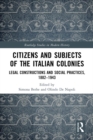 Image for Citizens and subjects of the Italian colonies: legal constructions and social practices, 1882-1943