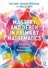 Image for Mastery and Depth in Primary Mathematics: Enriching Children&#39;s Mathematical Thinking