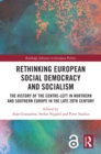 Image for Rethinking European Social Democracy and Socialism: The History of the Centre-Left in Northern and Southern Europe in the Late 20th Century