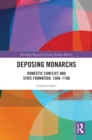 Image for Deposing Monarchs: Domestic Conflict and State Formation, 1500-1700