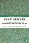 Image for Music by subscription: composers and their networks in the British music-publishing trade, 1676-1820