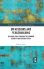 Image for EU Missions and Peacebuilding: Building Peace Through the Common Security and Defence Policy