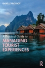 Image for A Practical Guide to Managing Tourist Experiences