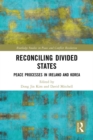 Image for Reconciling divided states: peace processes in Ireland and Korea