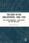 Image for The body in the anglosphere, 1880-1920: &quot;well sexed womanhood,&quot; &quot;finer natives,&quot; and &quot;very white men&quot;