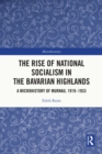 Image for The Rise of National Socialism in the Bavarian Highlands: A Microhistory of Murnau, 1919-1933