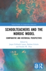 Image for Schoolteachers and the Nordic Model: Comparative and Historical Perspectives