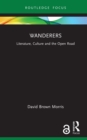 Image for Wanderers: literature, culture and the open road
