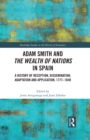 Image for Adam Smith and the Wealth of Nations in Spain: A History of Reception, Dissemination, Adaptation and Application, 1777-1840