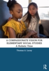 Image for A Compassionate Vision for Elementary Social Studies: A Holistic View