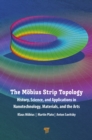 Image for The Möbius Strip Topology: History, Science, and Applications in Nanotechnology, Materials, and the Arts