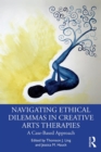 Image for Navigating Ethical Dilemmas in Creative Arts Therapies: A Case-Based Approach