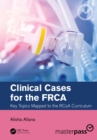 Image for Clinical Cases for the FRCA: Key Topics Mapped to the RCoA Curriculum
