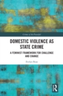 Image for Domestic Violence as State Crime: A Feminist Framework for Challenge and Change