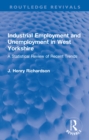 Image for Industrial Employment and Unemployment in West Yorkshire: A Statistical Review of Recent Trends