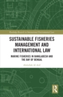 Image for Sustainable fisheries management and international law: marine fisheries in Bangladesh and the Bay of Bengal