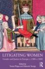 Image for Litigating women: gender and justice in Europe, c.1300-c.1800