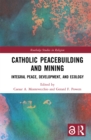 Image for Catholic Peacebuilding and Mining: Peacebuilding, Development, and Ecology