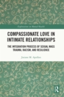 Image for Compassionate love in intimate relationships: the integration process of sexual mass trauma, racism, and resilience