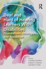 Image for Deaf and hard of hearing learners with disabilities: foundations, strategies, and resources