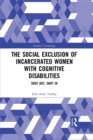 Image for The social exclusion of incarcerated women with cognitive disabilities: shut out, shut in
