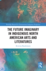 Image for The Future Imaginary in Indigenous North American Arts and Literatures