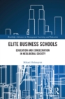 Image for Elite Business Schools: Education and Consecration in Neoliberal Society