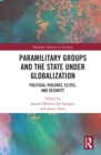 Image for Paramilitary groups and the state under globalization: political violence, elites, and security