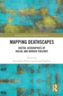Image for Mapping Deathscapes: digital geographies of racial and border violence