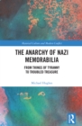 Image for The anarchy of Nazi memorabilia: from things of tyranny to troubled treasure