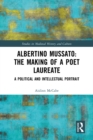 Image for Albertino Mussato: the making of a poet laureate : a political and intellectual portrait