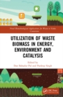 Image for Utilization of waste biomass in energy, environment and catalysis
