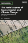 Image for The Social Aspects of Environmental and Climate Change: Institutional Dynamics Beyond a Linear Model