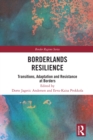 Image for Borderlands resilience: transitions, adaptation and resistance at borders
