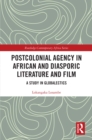 Image for Postcolonial agency in African and African diasporic literature and film: a study in globalectics