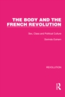 Image for The Body and the French Revolution: Sex, Class and Political Culture