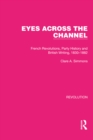 Image for Eyes Across the Channel: French Revolutions, Party History and British Writing, 1830-1882