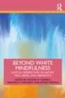Image for Beyond White Mindfulness: Critical Perspectives on Racism, Well-Being and Liberation