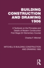 Image for Building Construction and Drawing 1906: A Textbook on the Principles and Details of Modern Construction First Stage (Or Elementary Course)