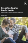 Image for Breastfeeding for Public Health: A Resource for Community Healthcare Professionals